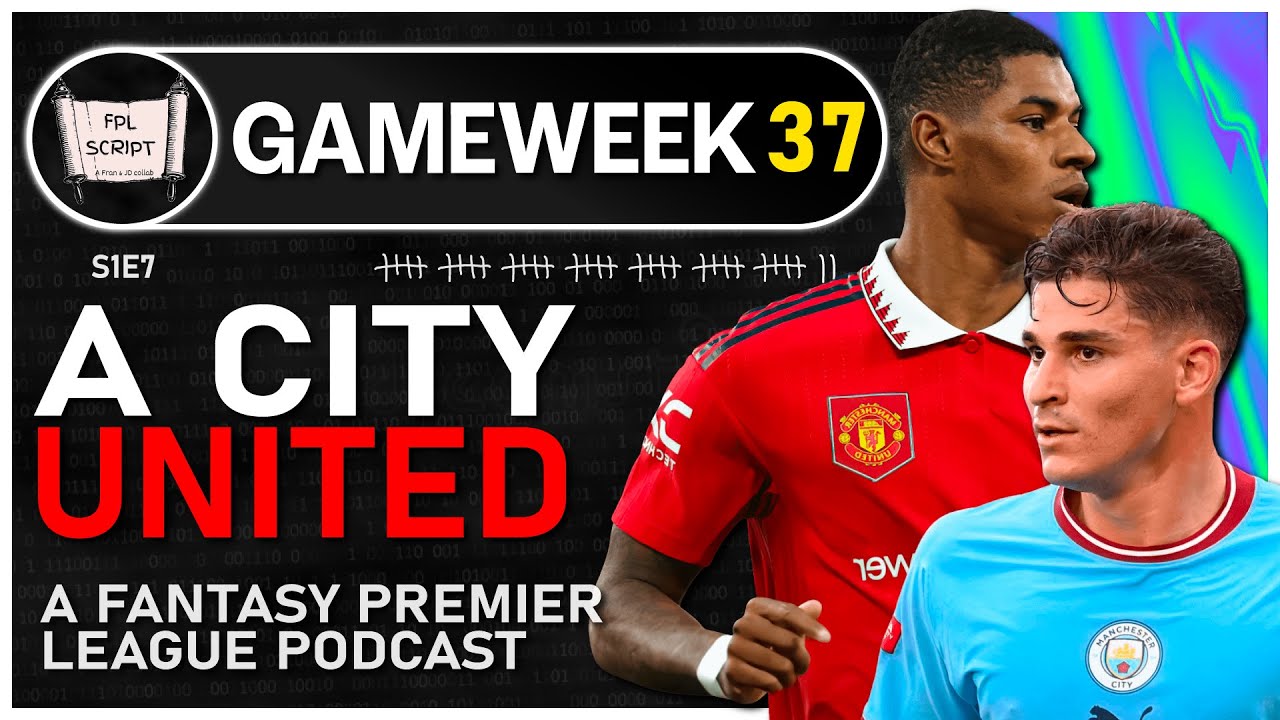 A City United | FPL Script | Gameweek 37 | Fantasy Premier League 2022/ ...
