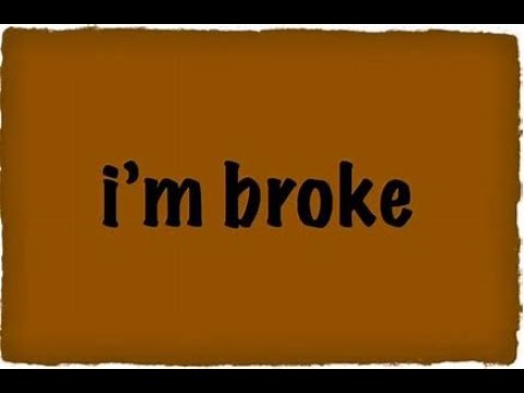 If not be broke i would. If not be broke i would