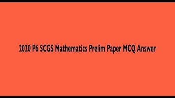 2020 P6 SCGS Mathematics Prelim Paper 1 Booklet A Answers