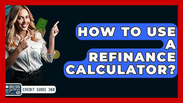 How To Use A Refinance Calculator? - CreditGuide360.com