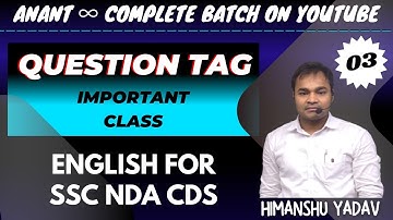 Question Tag (Class 03) - Anant - New Batch for  SSC CDS NDA CGL CPO STENO CHSL  - English Grammar