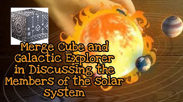 USING GALACTIC EXPLORER FOR MERGE CUBE: The Solar System