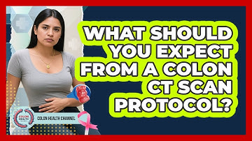 What Should You Expect From A Colon CT Scan Protocol? - Colon Health Channel
