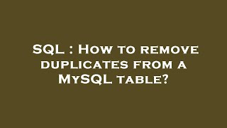 SQL : How to remove duplicates from a MySQL table?