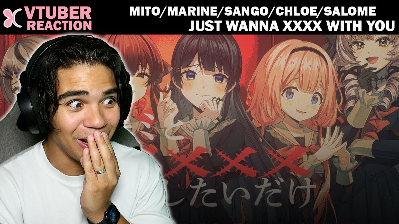 Just Wanna xxxx With You Vtuber Cover First Time Reaction -Mito/Marine/Sango/Chloe/Salome