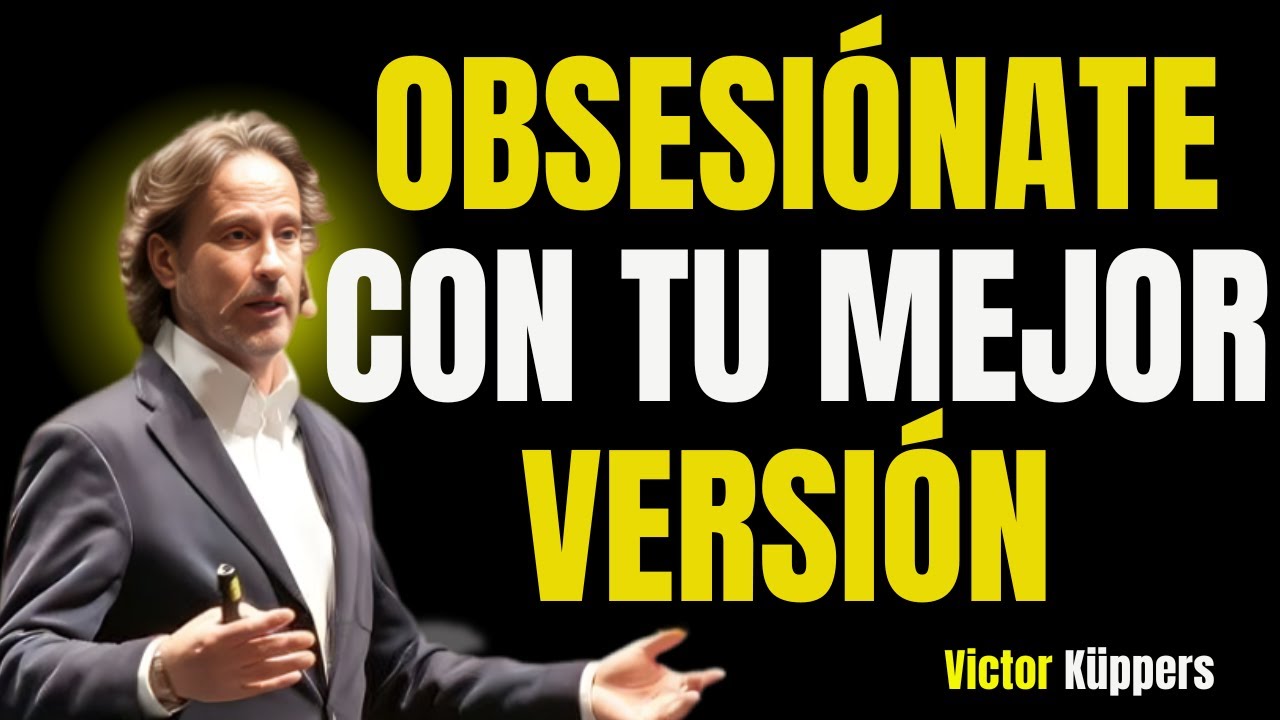 Obsesiónate con tu Mejor Versión | Victor Küppers Motivación