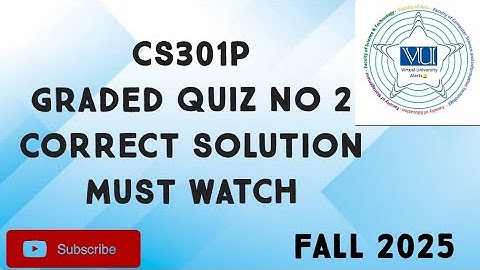 CS301P Graded Quiz No 2 Solution Fall 2025 | cs301p graded quiz 2 solution fall 2025 | cs301p quiz 2