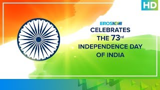 Celebrating India's 73rd Independence Day | Eros Now