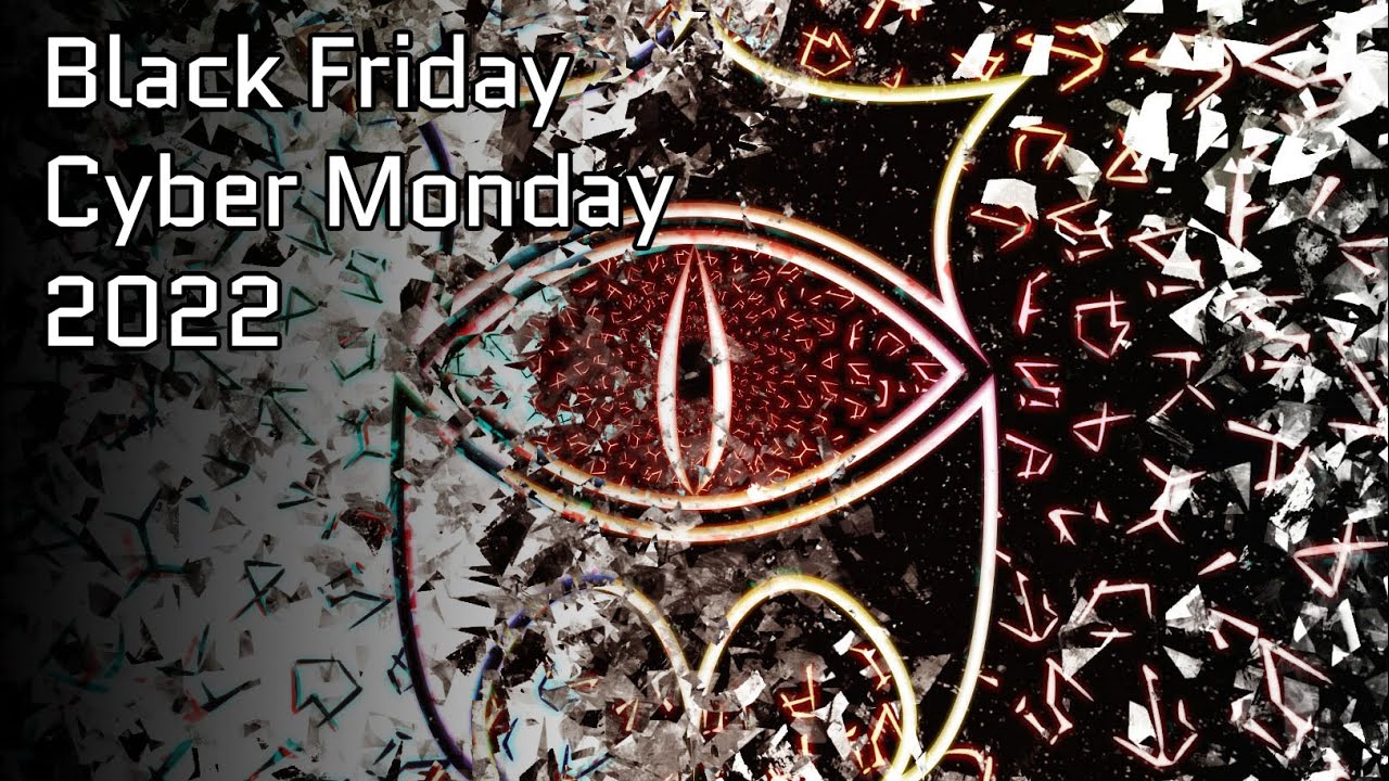 BLACK FRIDAY AND CYBER MONDAY 2022 EVENTS!