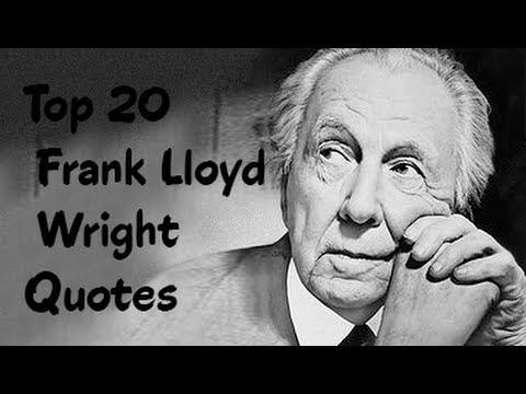 top  frank lloyd wright quotes  american architect