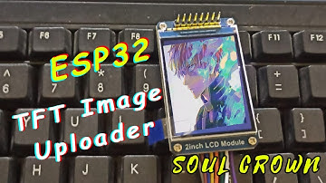 How to make a  ESP32 TFT Image Uploader || Without SD card Module || Soul Crown