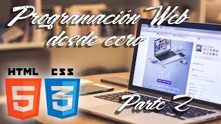 Programación Web desde Cero [Parte 2] (Estructura básica HTML)
