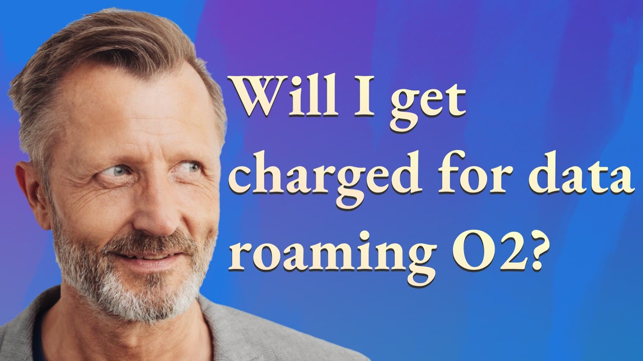 Will I Get Charged For Data Roaming O2 YouTube