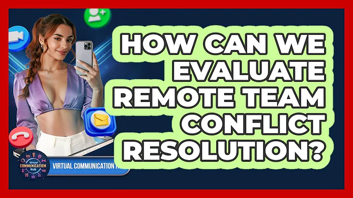 How Can We Evaluate Remote Team Conflict Resolution?