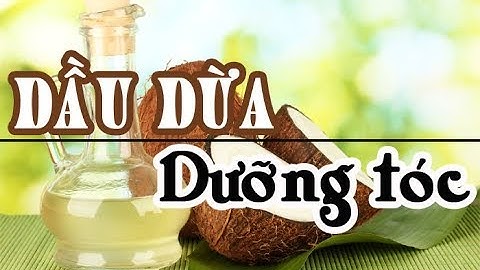 5 Cách Dùng Dầu Dừa Dưỡng Tóc Và Ủ Tóc - Đặc Biệt Hiệu Quả