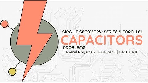 Lecture 3.4: Circuit Analysis: Capacitors in Series and Parallel (General Physics 2)