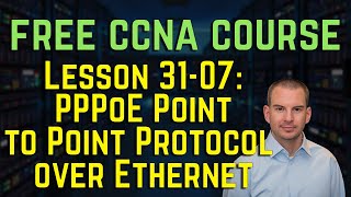 Free CCNA 200-301 Course 31-07: PPPoE Point to Point Protocol over Ethernet
