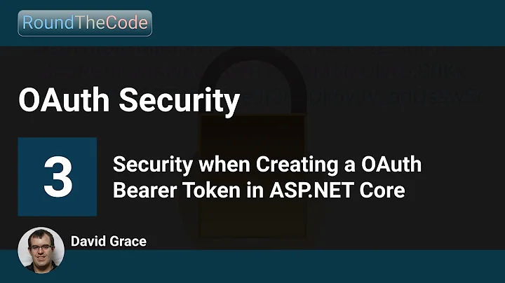 Security when Creating a OAuth Bearer Token in ASP.NET Core: OAuth Security - Part 3
