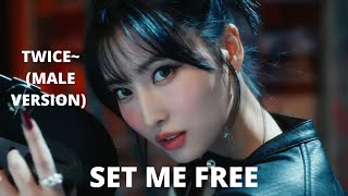 Twice  ~Set Me Free  (Male Version)