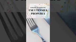 How to Use Dining Utensils Properly #etiquette #diningetiquette #elegance #manners