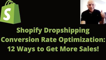 Shopify Drop shipping Conversion Rate Optimization: 12 Ways to Get More Sales!