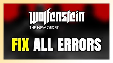 How to FIX Wolfenstein: The New Order All Errors
