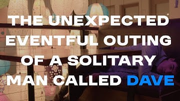 The Unexpected Eventful Outing of a Solitary Man Called Dave | VCE Media short film