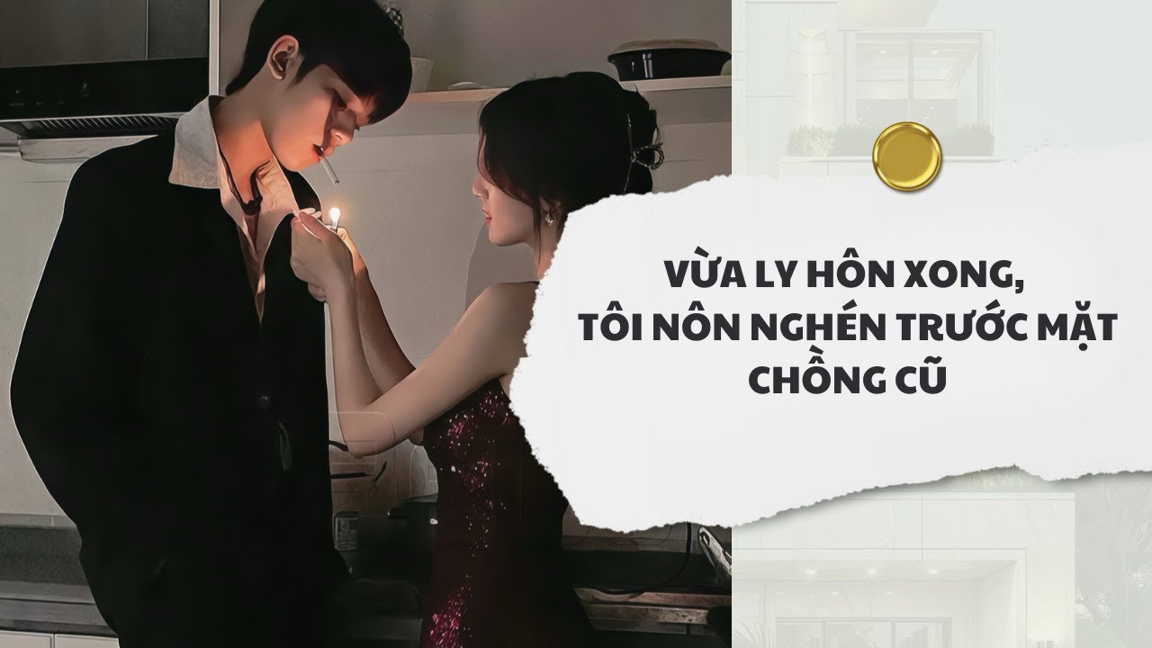 [Audio] Vừa Ly Hôn Xong, Tôi Nôn Nghén Trước Mặt Chồng Cũ | Mắc Cỡ Audio 