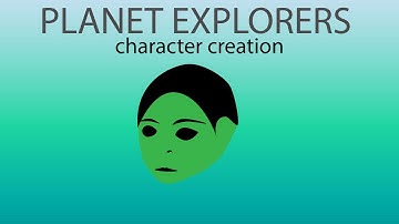 Planet Explorers character creation