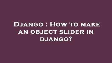 Django : How to make an object slider in django?