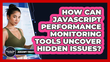 How Can JavaScript Performance Monitoring Tools Uncover Hidden Issues? - JavaScript Toolkit