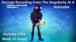 Decrypt Recording From The Singularity At A Holotable Fortnite Week 10 Quest