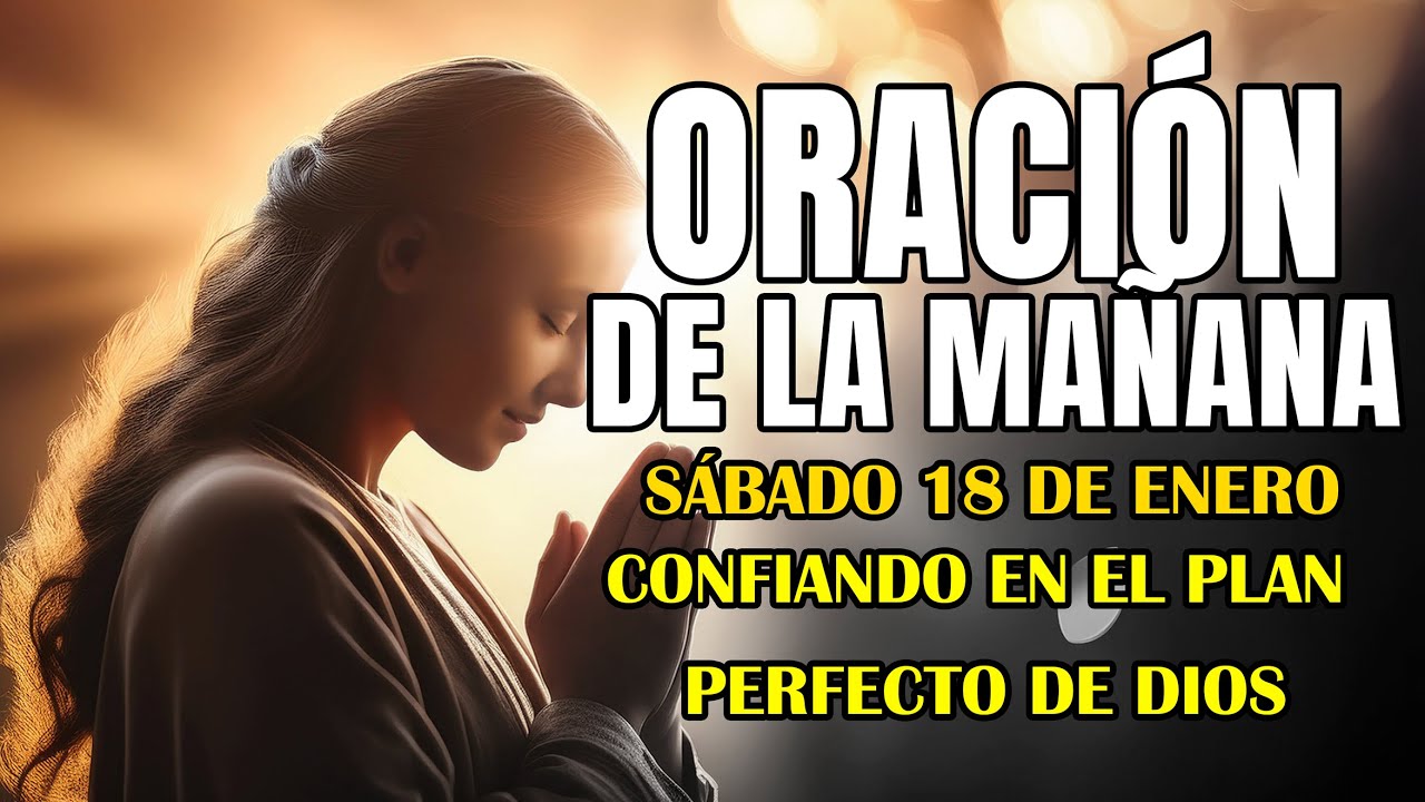 Oración de la Mañana hoy Sábado 18 de enero del 2025 Confiando en el ...