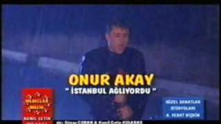 ONUR AKAY-YANINDA DÖKMEDİM GÖZYAŞLARIMI