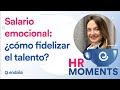  hr moments con andrea ramos  salario emocional cmo fidelizar el talento