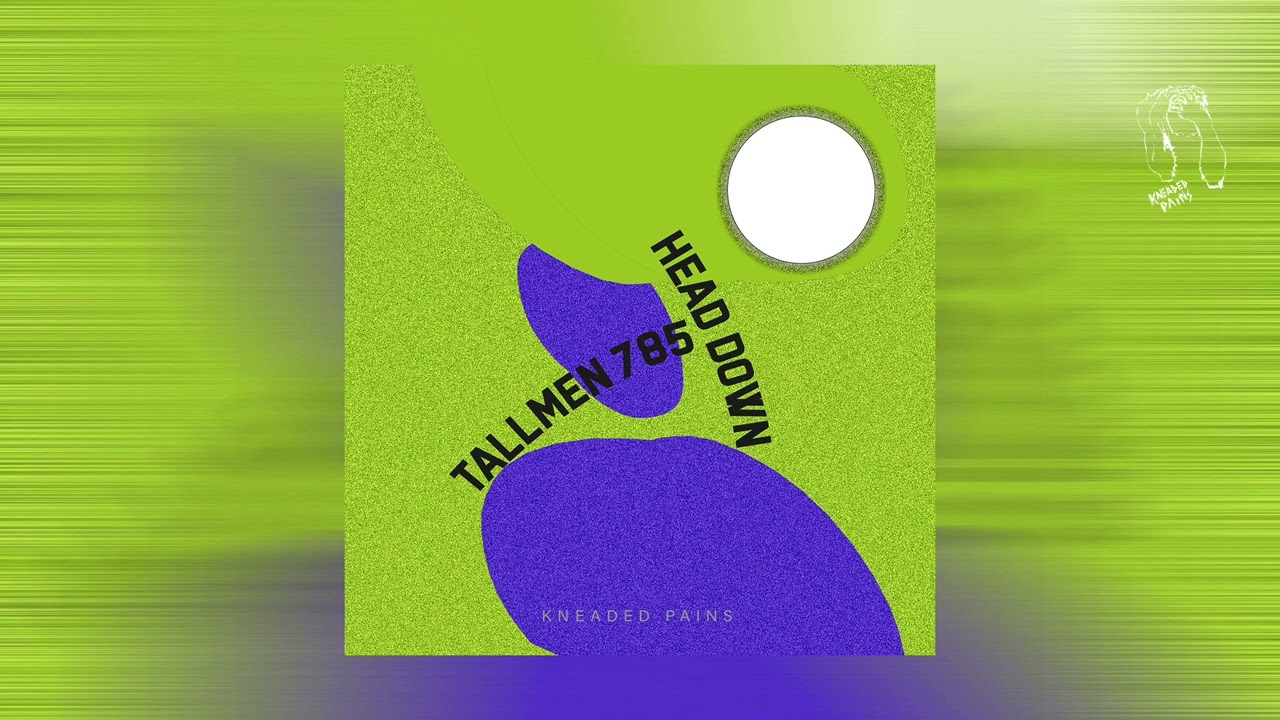 Tallmen 785 - Head Down (Kneaded Pains)