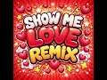 Show me love Remix