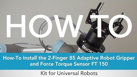 How to Install the Robotiq 2-Finger 85 Gripper and Force Torque Sensor FT 150 on Universal Robots