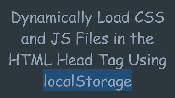 Dynamically Load CSS and JS Files in the HTML Head Tag Using localStorage