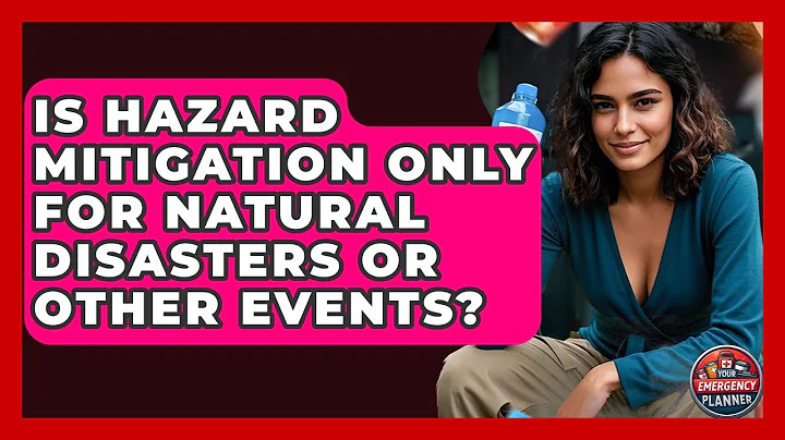 Is Hazard Mitigation Only for Natural Disasters or Other Events? | Your Emergency Planner