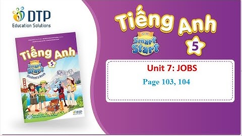 TIẾNG ANH 5. UNIT 7. JOBS ( page 103, 104) || i - Learn Smart Start 5