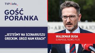 Waldemar Buda: jesteśmy na scenariuszu greckim, grozi nam krach | GOŚĆ PORANKA