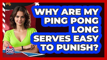 Why Are My Ping Pong Long Serves Easy To Punish? - Ping Pong Prodigy