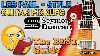 SEYMOUR DUNCAN Pickups for a Les Paul Style Guitar Guide