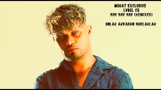 Murat Exclusive - Lvbel C5 - Hav Hav Hav (Remixes) Onlar Arkadan Havlarlar