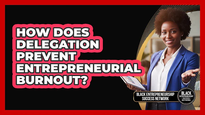 How Does Delegation Prevent Entrepreneurial Burnout? - Black Entrepreneurship Success Network