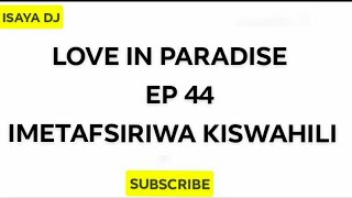 LOVE IN PARADISE EP 44 imetafsiriwa kiswahili