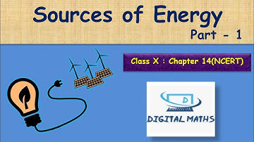 Sources of energy | Part 1 | Chapter 14 | Science | Class 10th | NCERT | Digital Maths