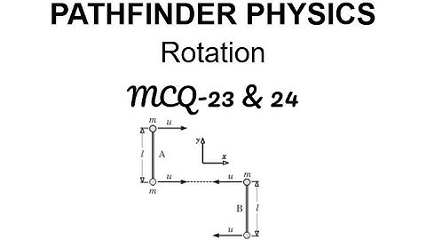 Pathfinder Solutions | Rotation MCQ- 23 & 24 | Jee Advanced Physics