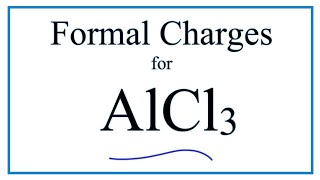 How to Calculate the Formal Charges for AlCl3 (Aluminum chloride)